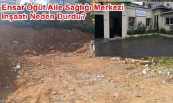 Ensar Öğüt Aile Sağlığı Merkezi Yapımı Ne Bekliyor?