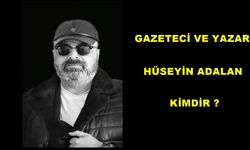 Gazeteci ve Yazar Hüseyin Adalan Kimdir?