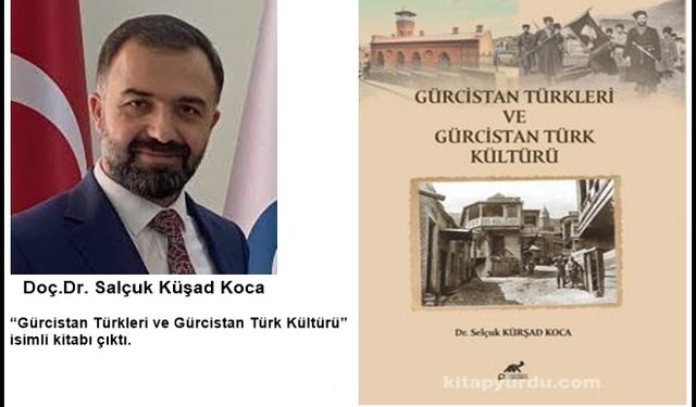 Doç. Dr. Selçuk Kürşad Koca’dan Gürcistan Türklerine Işık Tutan Eser