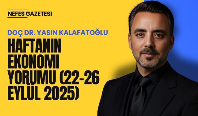 Haftanın Ekonomi Yorumu (22–26 Eylül 2025)