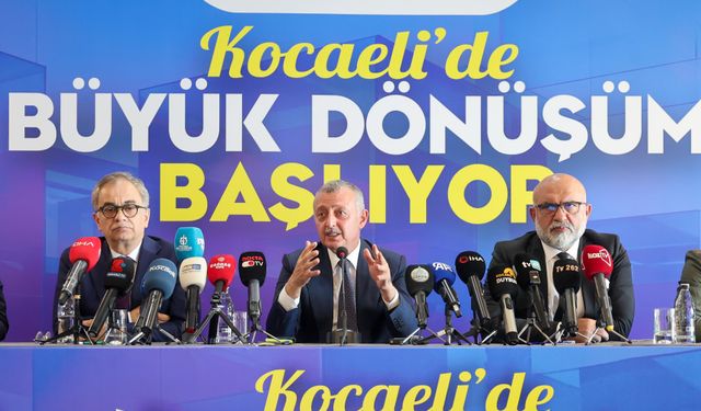 Kocaeli'de büyük dönüşüm başlıyor