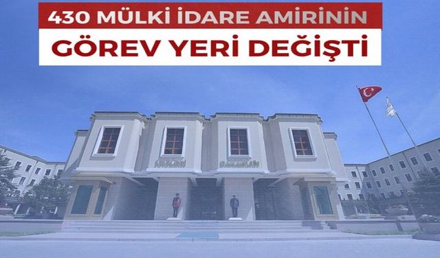 430 Mülki İdare Amirinin görev yeri değişti
