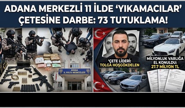 Adana Merkezli 11 İlde ‘Yıkamacılar’ Çetesine Çökertme: 73 Tutuklama