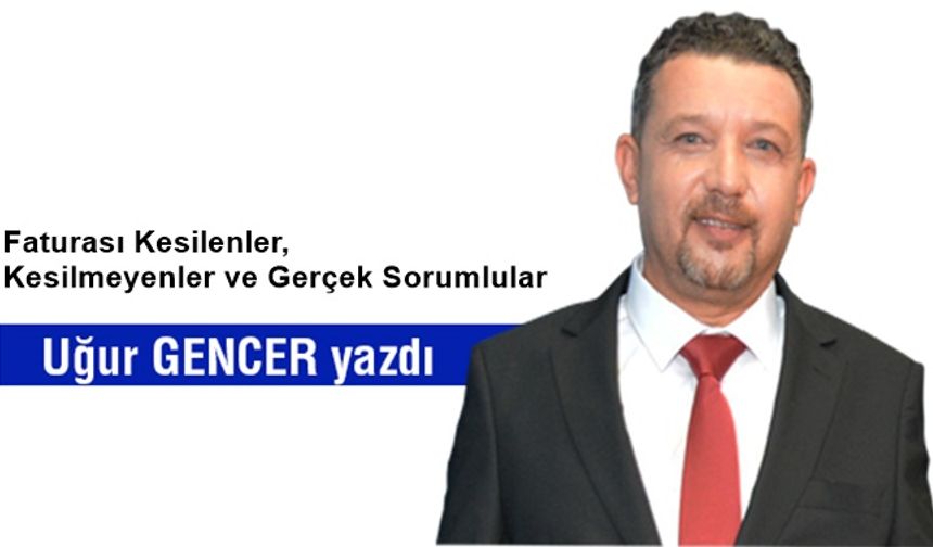 Faturası Kesilenler, Kesilmeyenler ve Gerçek Sorumlular