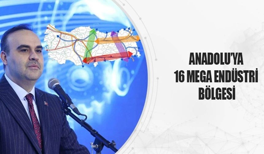 Anadolu'ya 16 mega endüstri bölgesi açılacak