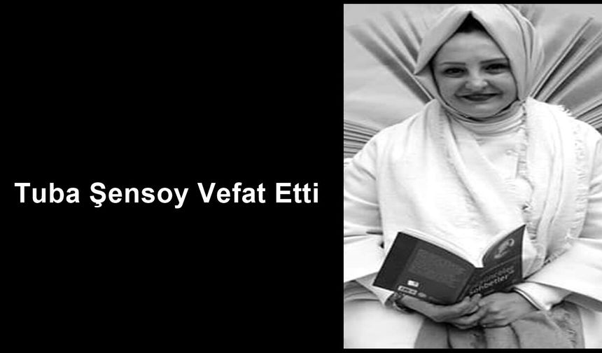 Tuba Şensoy Vefat Etti