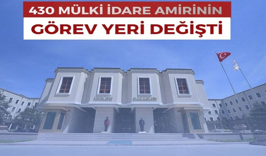 430 Mülki İdare Amirinin görev yeri değişti