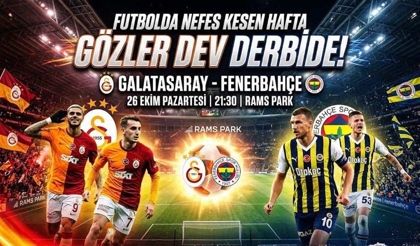 Süper Lig'de Derbi Haftası: Galatasaray-Fenerbahçe Maçı Ne Zaman, Saat Kaçta, Hangi Kanalda?