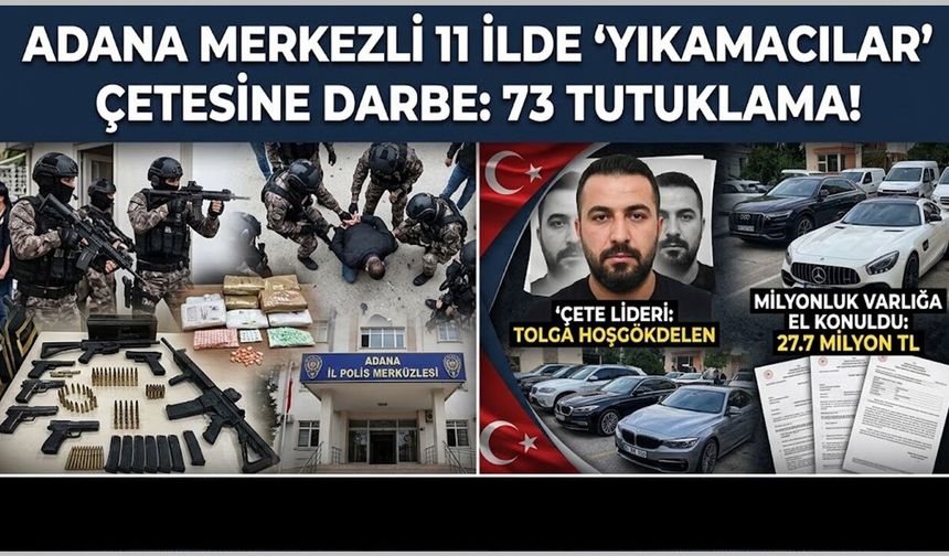 Adana Merkezli 11 İlde ‘Yıkamacılar’ Çetesine Çökertme: 73 Tutuklama