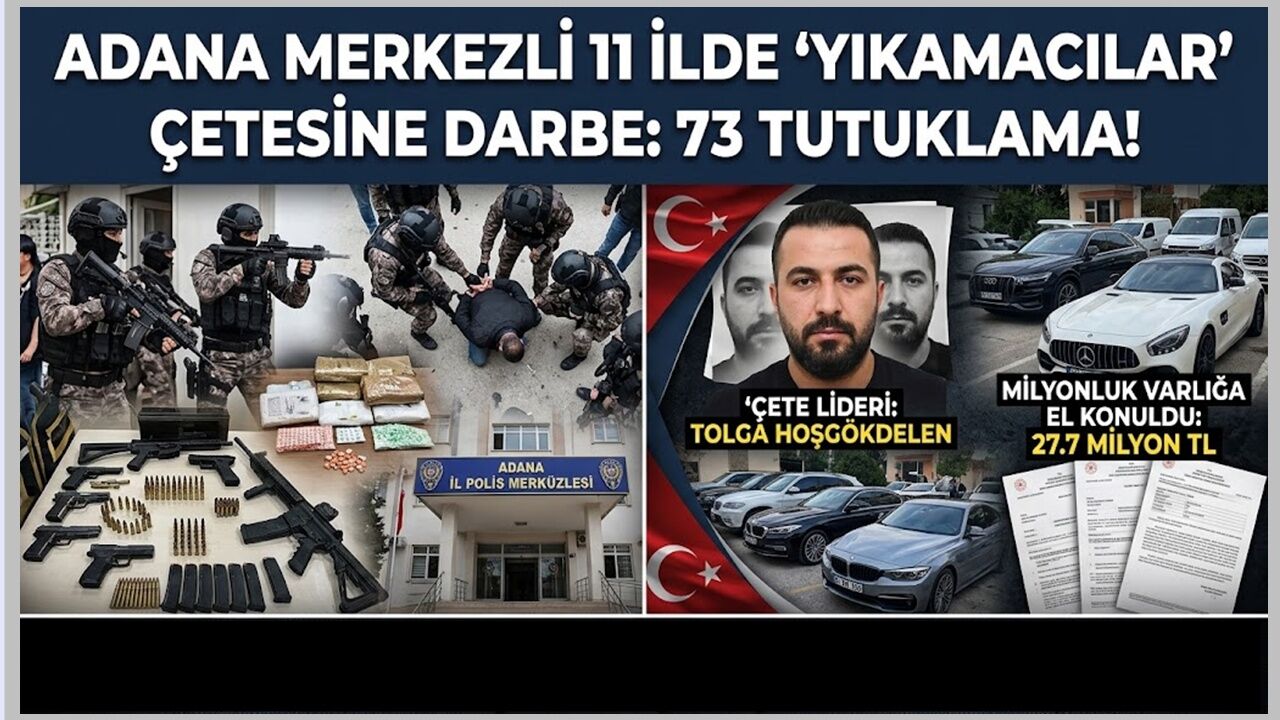 Adana Merkezli 11 İlde ‘Yıkamacılar’ Çetesine Çökertme: 73 Tutuklama